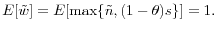 \displaystyle E[\tilde{w}]=E[\max\{\tilde{n},(1-\theta)s\}]=1.