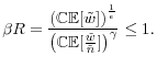 \displaystyle \beta R=\frac{\left(\mathbb{CE}[\tilde{w}]\right)^{\frac{1}{\epsilon}}}{\left(\mathbb{CE}[\frac{\tilde{w}}{\tilde{n}}]\right)^{\gamma}}\leq1.