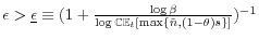  \epsilon>\underline{\epsilon}\equiv(1+\frac{\log\beta}{\log\mathbb{CE}_{t}\left[\max\{\tilde{n},(1-\theta)s\}\right]})^{-1}
