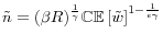 \displaystyle \tilde{n}=(\beta R)^{\frac{1}{\gamma}}\mathbb{CE}\left[\tilde{w}\right]^{1-\frac{1}{\epsilon\gamma}}