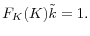 \displaystyle F_{K}(K)\tilde{k}=1.