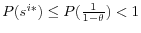  P(s^{i*})\leq P(\frac{1}{1-\theta})<1