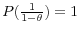  P(\frac{1}{1-\theta})=1
