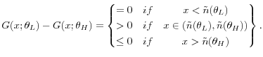 \displaystyle G(x;\theta_{L})-G(x;\theta_{H})=\begin{Bmatrix}=0 & if & x<\tilde{n}(\theta_{L})\ >0 & if & x\in(\tilde{n}(\theta_{L}),\tilde{n}(\theta_{H}))\ \leq0 & if & x>\tilde{n}(\theta_{H}) \end{Bmatrix}. 