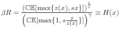 \displaystyle \beta R=\frac{\left(\mathbb{CE}[\max\{z(x),sx\}]\right)^{\frac{1}{\epsilon}}}{\left(\mathbb{CE}[\max\{1,s\frac{x}{z(x)}\}]\right)^{\gamma}}\equiv H(x)