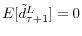  E[\tilde{d}_{\tau+1}^{L}]=0