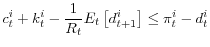\displaystyle c_{t}^{i}+k_{t}^{i}-\frac{1}{R_{t}}E_{t}\left[d_{t+1}^{i}\right]\leq\pi_{t}^{i}-d_{t}^{i} 