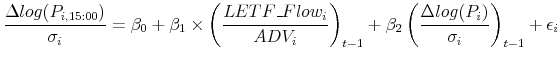 \displaystyle \frac{\Delta log(P_{i,15:00})}{\sigma_{i}}=\beta_0+\beta_1\times \left(\frac{LETF\_Flow_i}{ADV_i}\right)_{t-1}+\beta_2\left(\frac{\Delta log(P_{i})}{\sigma_i}\right)_{t-1}+\epsilon_i
