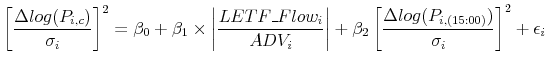 \displaystyle \left[\frac{\Delta log(P_{i,c})}{\sigma_{i}}\right]^2=\beta_0+\beta_1\times \left\vert\frac{LETF\_Flow_i}{ADV_i}\right\vert+\beta_2\left[\frac{\Delta log(P_{i,(15:00)})}{\sigma_i}\right]^2+\epsilon_i