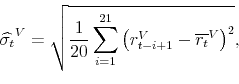 \begin{equation*}\begin{aligned}\widehat{\sigma_{t}}^{V} & = \sqrt{\frac{1}{20} \sum_{i=1}^{21} \left ( r_{t-i+1}^{V}- \overline{r_t}^{V} \right )^2}, \end{aligned}\end{equation*}