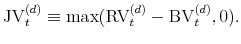  \mjv_{t}^{(d)} \equiv \max(\mrv_{t}^{(d)}-\mbv_{t}^{(d)},0). 