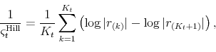\begin{equation*}\begin{aligned}\dfrac{1}{\varsigma _t^{\text{Hill}}} =\dfrac{1}{K_t} \sum _{k=1}^{K_t} \left ( \log\vert r_{(k)}\vert -\log \vert r_{(K_t+1)}\vert \right ) , \end{aligned}\end{equation*}