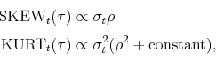 \begin{equation*}\begin{aligned}\msk_t(\tau) & \propto \sigma_t \rho \\ \mku_t(\tau) & \propto \sigma_t^2(\rho^2+\text{constant}), \end{aligned}\end{equation*}