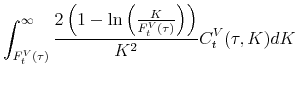 \displaystyle \int_{F_{t}^{V}(\tau)}^{\infty }\frac{2\left( 1-\ln \left( \frac{K}{F_{t}^{V}(\tau)}\right) \right) }{K^{2}}C_t^V(\tau ,K)dK \notag