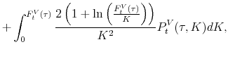 \displaystyle +\int_{0}^{F_{t}^{V}(\tau)}\frac{2\left( 1+\ln \left( \frac{F_{t}^{V}(\tau)}{K}\right) \right) }{K^{2}}P_t^V(\tau ,K)dK,