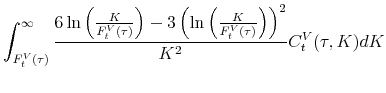 \displaystyle \int_{F_{t}^{V}(\tau)}^{\infty }\frac{6\ln \left( \frac{K}{F_{t}^{V}(\tau)}\right) -3\left( \ln \left( \frac{K}{F_{t}^{V}(\tau)}\right) \right) ^{2}}{K^{2}}C_t^V(\tau ,K)dK \notag