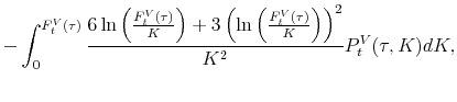 \displaystyle -\int_{0}^{F_{t}^{V}(\tau)}\frac{6\ln \left( \frac{F_{t}^{V}(\tau)}{K}\right) +3\left( \ln \left( \frac{F_{t}^{V}(\tau)}{K}\right) \right) ^{2}}{K^{2}}P_t^V(\tau ,K)dK,