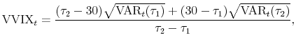 \displaystyle \mvv_{t} =\frac{(\tau _{2}-30)\sqrt{\text{VAR}_t(\tau _{1})}+(30-\tau _{1})\sqrt{\text{VAR}_t(\tau_{2})}}{\tau _{2}-\tau _{1}},