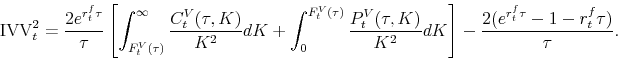 \begin{equation*}\begin{aligned}\mvvnj_t^2 & =\frac{2e^{r_t^f\tau}}{\tau} \left [ \int_{F_t^{V}(\tau)}^{\infty} \frac{C_t^V(\tau ,K)}{K^2}dK + \int^{F_t^{V}(\tau)}_{0} \frac{P_t^V(\tau ,K)}{K^2}dK \right ] -\dfrac{2(e^{r_t^f\tau}-1-r_t^f\tau)}{\tau}. \end{aligned}\end{equation*}