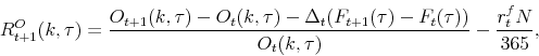 \begin{equation*}\begin{aligned}R^{O}_{t+1}(k,\tau)=\dfrac{O_{t+1}(k,\tau)-O_{t}(k,\tau)-\Delta_t(F_{t+1}(\tau)-F_{t}(\tau)) }{O_{t}(k,\tau)} - \frac{r_t^f N}{365}, \end{aligned}\end{equation*}