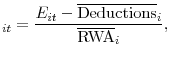 \displaystyle _{it} = \frac{E_{it} - \overline{\text{Deductions}}_{i}}{\overline{\text{RWA}}_{i}},