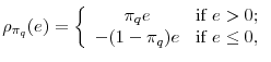 \displaystyle \rho_{\pi_{q}}(e) = \left\{ \begin{array}{cl} \pi_{q} e & \mbox{if } e > 0; \\ -(1 - \pi_{q}) e & \mbox{if } e \leq 0, \end{array} \right.