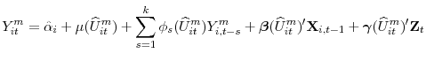 \displaystyle Y_{it}^m = \hat{\alpha}_{i} + \mu(\widehat{U}_{it}^m) + \sum_{s=1}^k \phi_{s}(\widehat{U}_{it}^m) Y_{i,t-s}^m + \boldsymbol{\beta}(\widehat{U}_{it}^m)^{\prime} \mathbf{X}_{i,t-1} + \boldsymbol{\gamma}(\widehat{U}_{it}^m)^{\prime} \mathbf{Z}_{t}