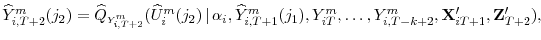 \displaystyle \widehat{Y}^{m}_{i,T+2}(j_{2}) = \widehat{Q}_{\scriptscriptstyle Y^{m}_{i,T+2}}(\widehat{U}^{m}_{i}(j_{2}) \, \vert \, \alpha_{i}, \widehat{Y}^{m}_{i,T+1}(j_{1}), Y^{m}_{iT}, \ldots, Y^{m}_{i,T-k+2}, \mathbf{X}^{\prime}_{iT+1}, \mathbf{Z}^{\prime}_{T+2}),
