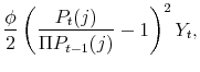 \displaystyle \frac{\phi}{2}\left( \frac{P_t(j)}{\Pi P_{t-1}(j) }-1 \right)^2 Y_t,