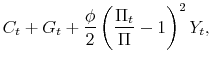 \displaystyle C_t + G_t + \frac{\phi}{2}\left( \frac{\Pi_t}{\Pi}-1 \right)^2 Y_t,