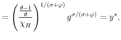 \displaystyle = \left(\frac{\frac{\theta-1}{\theta}}{\chi_H}\right)^{1/(\sigma + \varphi )}g^{\sigma/(\sigma + \varphi )} = y^*,