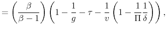 \displaystyle = \left(\frac{\beta}{\beta-1}\right) \left(1 - \frac{1}{g} - \tau - \frac{1}{v} \left( 1 - \frac{1}{\Pi}\frac{1}{\delta} \right) \right),