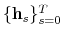  \{\mathbf{h}_s\}_{s=0}^T