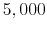  5,000