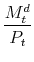 \displaystyle \frac{M_t^d}{P_t}
