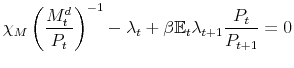 \displaystyle \chi_M \left(\frac{M_t^d}{P_t}\right)^{-1} - \lambda_t + \beta \mathbb{E}_t \lambda_{t+1}\frac{P_t}{P_{t+1}} = 0