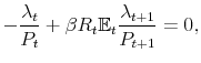 \displaystyle -\frac{\lambda_t}{P_t} + \beta R_t \mathbb{E}_t \frac{\lambda_{t+1}}{P_{t+1}} = 0,