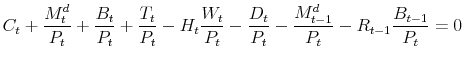 \displaystyle C_t + \frac{M^d_t}{P_t} + \frac{B_t}{P_t} + \frac{T_t}{P_t} - H_t \frac{W_t}{P_t} - \frac{D_t}{P_t} - \frac{M^d_{t-1}}{P_t} - R_{t-1}\frac{B_{t-1}}{P_t} = 0