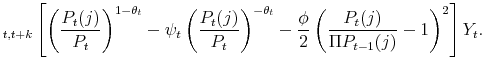 \displaystyle _{t,t+k} \left[ \left(\frac{P_t(j)}{P_t}\right)^{1-\theta_t} - \psi_t \left(\frac{P_t(j)}{P_t}\right)^{-\theta_t} - \frac{\phi}{2}\left( \frac{P_t(j)}{\Pi P_{t-1}(j) }-1 \right)^2\right]Y_t.