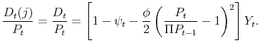 \displaystyle \frac{D_t(j)}{P_t} = \frac{D_t}{P_t} = \left[ 1 - \psi_t - \frac{\phi}{2}\left( \frac{P_t}{\Pi P_{t-1} }-1 \right)^2\right]Y_t.