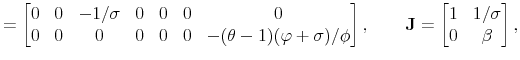 \displaystyle = \begin{bmatrix}0 & 0 & -1/\sigma & 0 & 0 & 0 & 0 \\ 0 & 0 & 0 & 0 & 0 & 0 & -(\theta-1)(\varphi +\sigma)/\phi \end{bmatrix}, \qquad \mathbf{J}= \begin{bmatrix}1 & 1/\sigma \\ 0 & \beta \end{bmatrix},