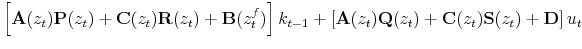 \displaystyle \left[\mathbf{A}(z_t) \mathbf{P}(z_t) + \mathbf{C}(z_t) \mathbf{R}(z_t) + \mathbf{B}(z_t^f)\right]k_{t-1} + \left[\mathbf{A}(z_t) \mathbf{Q}(z_t) + \mathbf{C}(z_t) \mathbf{S}(z_t) + \mathbf{D}\right]u_t