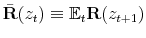  \bar{\mathbf{R}}(z_t) \equiv \mathbb{E}_t \mathbf{R}(z_{t+1})