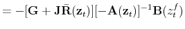 \displaystyle = -[\mathbf{G}+\mathbf{J}\bar{\mathbf{R}}(\mathbf{z}_t)][-\mathbf{A}(\mathbf{z}_t)]^{-1}\mathbf{B}(z_t^f)