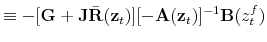 \displaystyle \equiv -[\mathbf{G}+\mathbf{J}\bar{\mathbf{R}}(\mathbf{z}_t)][-\mathbf{A}(\mathbf{z}_t)]^{-1}\mathbf{B}(z_t^f)