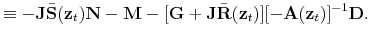 \displaystyle \equiv -\mathbf{J}\bar{\mathbf{S}}(\mathbf{z}_t)\mathbf{N}-\mathbf{M}-[\mathbf{G}+\mathbf{J}\bar{\mathbf{R}}(\mathbf{z}_t)][-\mathbf{A}(\mathbf{z}_t)]^{-1}\mathbf{D}.