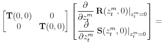 \displaystyle \begin{bmatrix} \displaystyle \mathbf{T}(0,0) & 0 \ 0 & \displaystyle \mathbf{T}(0,0) \end{bmatrix} \begin{bmatrix} \displaystyle \frac{\partial}{\partial z_t^m} \left. \mathbf{R}(z_t^m,0)\right\vert _{z_t^m=0} \ \displaystyle \frac{\partial}{\partial z_t^m} \left. \mathbf{S}(z_t^m,0)\right\vert _{z_t^m=0} \end{bmatrix} =