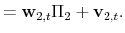 \displaystyle = \mathbf{w}_{2,t}\Pi_2 + \mathbf{v}_{2,t}.