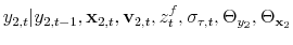 \displaystyle y_{2,t}\vert y_{2,t-1},\mathbf{x}_{2,t},\mathbf{v}_{2,t},z^f_t,\sigma_{\tau,t},\Theta_{y_2},\Theta_{\mathbf{x}_2}