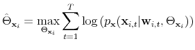\displaystyle \hat{\Theta}_{\mathbf{x}_i} = \max_{\Theta_{\mathbf{x}_i}} \sum_{t=1}^T \log\left(p_\mathbf{x}(\mathbf{x}_{i,t}\vert\mathbf{w}_{i,t},\Theta_{\mathbf{x}_i})\right)